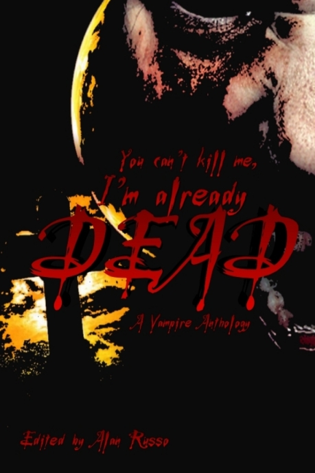 You can’t kill me, I’m already dead: A Vampire Anthology
